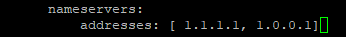 Config file reading "name servers: addresses: [1.1.1.1. 1.0.0.1]